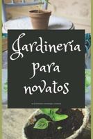 Jardinería para novatos: Consejos para poner en marcha su propio jardín 1729218350 Book Cover