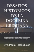 DESAFÍOS HISTÓRICOS DE LA DOCTRINA CRISTIANA: Una reflexión teológica sobre los desafíos doctrinales que ha enfrentado la Iglesia cristiana a través de los siglos (Spanish Edition) B0FNMGWVH3 Book Cover