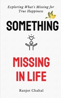 Something Missing in Life: Exploring What's Missing for True Happiness B0CFZ9KZK2 Book Cover