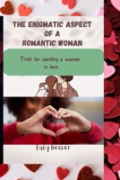 The Enigmatic aspect of a romantic woman:: Trick for spotting a woman in Love B0CR2PLVXK Book Cover