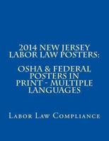 2014 New Jersey Labor Law Posters: OSHA & Federal Posters in Print - Multiple Languages 1493597876 Book Cover