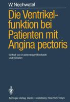 Die Ventrikelfunktion Bei Patienten Mit Angina Pectoris: Einfluss Von ?-Adrenerger Blockade Und Nitraten 3540134085 Book Cover