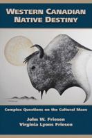 Western Canadian Native Destiny: Complex Questions on the Cultural Maze 1550593552 Book Cover