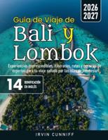 Guía de Viaje de Bali y Lombok: Experiencias imprescindibles, itinerarios, rutas y consejos de expertos para tu viaje soñado por las islas de Indonesia B0G3PXRWFQ Book Cover