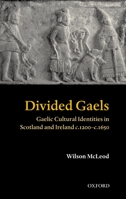 Divided Gaels: Gaelic Cultural Identities in Scotland and Ireland c.1200-c.1650 0199247226 Book Cover