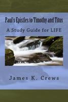 Paul's Epistles to Timothy and Titus: A Study Guide for Life 1539773884 Book Cover