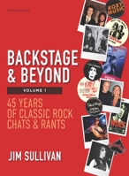 Backstage & Beyond Vol. 1: 45 Years of Classic Rock Chats & Rants B0C8M57ZT5 Book Cover