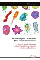 Suivie nous pour Connaitre les Êtres Vivant Microscopique: Bases du Monde Microbien: Cellule, Classification, Nutrition et Croissance Bactérienne (French Edition) 9999330908 Book Cover