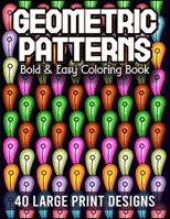 Bold & Easy Geometric Patterns Coloring Book: Satisfying Mindless Designs for Stress Relief, Relaxation and Creativity B0D3K4J882 Book Cover