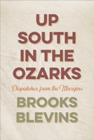 Up South in the Ozarks: Dispatches from the Margins 1682262200 Book Cover