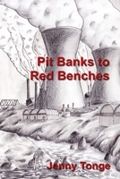 Pit Banks to Red Benches: From the Black Country to the Lords 1919630805 Book Cover
