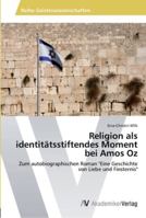 Religion als identitätsstiftendes Moment bei Amos Oz: Zum autobiographischen Roman "Eine Geschichte von Liebe und Finsternis" 3639459237 Book Cover