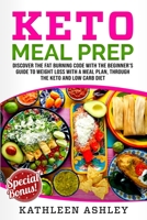 Keto Meal Prep: Discover the fat burning code with the beginner's guide to weight loss with a meal plan, through the keto and low carb diet 191416105X Book Cover