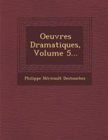 Oeuvres Dramatiques, Volume 5... 2016194596 Book Cover