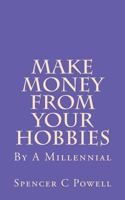Make Money from Your Hobbies: By a Millennial 1544039530 Book Cover