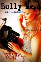 Bully Me... Um, Please! 1497309816 Book Cover