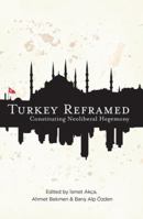 Turkey Reframed: Constituting Neoliberal Hegemony 0745333842 Book Cover