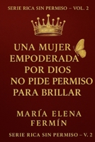 Rica Sin Permiso volumen 2: Una mujer empoderada por Dios no pide permiso para brillar (Spanish Edition) B0FGDRSBWX Book Cover
