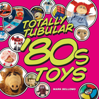 Totally Tubular '80s Toys 1440212821 Book Cover