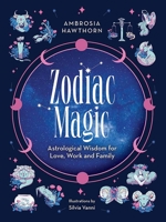 Zodiac Magic: Astrological Wisdom for Love, Work and Family 0486851753 Book Cover