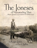 The Joneses of Nunawading Shire: Flower growers to a generation of Melburnians 0648821633 Book Cover