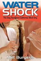 Water Shock: The Day Southern California Went Dry 0989464504 Book Cover