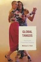 Global Tangos: Travels in the Transnational Imaginary 1611486548 Book Cover