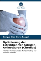 Optimierung der Extraktion von Citrullin-Aminosäuren (Citrullus) 6206870375 Book Cover