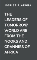 The Leaders of Tomorrow World Are from the Nooks and Crannies of Africa: A narrative of Power, Change And Also Season (Political) 7474466198 Book Cover