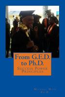 From G.E.D. to Ph.D. Success Power Principles: How to start from The Bottom and Think to the Top 1535531223 Book Cover