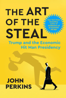 The Art of the Steal: Trump and the Economic Hit Man Presidency B0G7VFBY21 Book Cover
