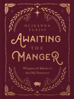 Awaiting the Manger: Whispers of Advent in the Old Testament 0736987789 Book Cover