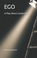 EGO: A Play About Leadership B0H7NPD7NN Book Cover