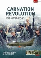 Carnation Revolution Volume 1: The Road to the Coup that changed Portugal, 1974 1804513660 Book Cover