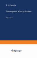 Geomagnetic Micropulsations 3642868304 Book Cover