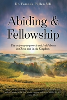 Abiding & Fellowship: The only way to growth and fruitfulness in Christ and in the Kingdom. 1662874715 Book Cover