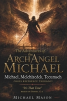 The Adventures of the Arch Angel Michael: Michael, Melchizedek, Tecumseh B0HF6RJBVS Book Cover
