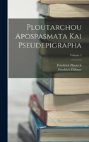 Ploutarchou Apospasmata Kai Pseudepigrapha; Volume 5 1019037873 Book Cover