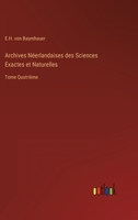 Archives N�erlandaises des Sciences Exactes et Naturelles: Tome Quatri�me 3368210270 Book Cover