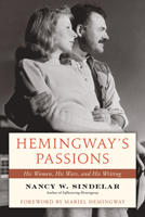 Hemingway's Passions: His Women, His Wars, and His Writing 1493084682 Book Cover