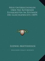 Neue Untersuchungen Uber Frei Rotirende Flussigkeiten Im Zustande Des Gleichgewichts (1859) 1160202761 Book Cover