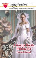A Groom Worth Waiting For (Love Inspired #155) 0373871627 Book Cover