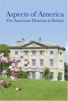 Aspects of America: The American Museum in Britain 185759438X Book Cover