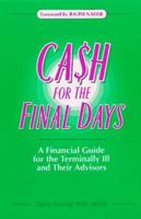 Cash for the Final Days: A Financial Guide for the Terminally Ill and Their Advisors 0965261530 Book Cover