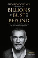 Billions to Bust - And Beyond (New and Updated Edition): How I Made, Lost and Rebuilt a Fortune, and What I Learned on the Way 1805220233 Book Cover