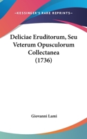 Deliciae Eruditorum, Seu Veterum Opusculorum Collectanea 1104645203 Book Cover