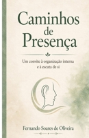 Caminhos de Presença: Um convite à organização interna e à escuta de si (Portuguese Edition) B0GZSK82LN Book Cover