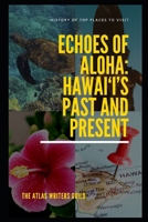 Echoes of Aloha: Hawai‘i’s Past and Present (History of Top Places to Visit) B0DQXYR92B Book Cover