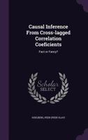 Causal Inference from Cross-Lagged Correlation Coeficients: Fact or Fancy? 1342005317 Book Cover