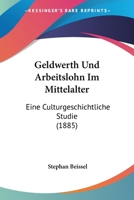Geldwerth Und Arbeitslohn Im Mittelalter: Eine Culturgeschichtliche Studie (1885) 1161177817 Book Cover